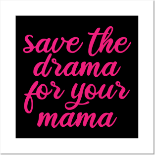 Save the drama for your mama Posters and Art